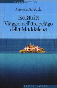 Isolatria_Viaggio_Nell`arcipelago_Della_Maddalena_-Anedda_Antonella